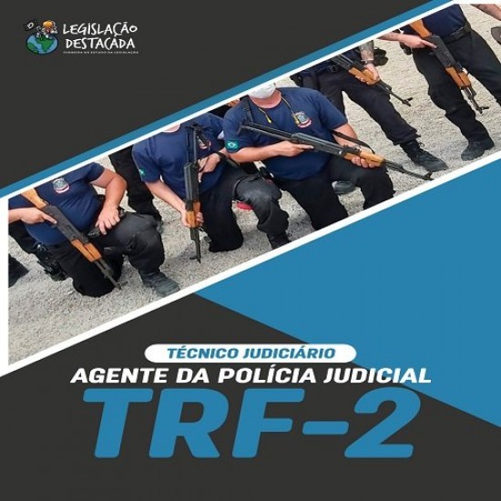 TRF 2: Técnico Judiciário - Agente da Polícia Judicial Legislação Destacada Pós Edital