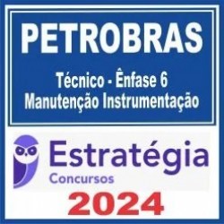 PETROBRAS (Técnico – Ênfase 6 – Manutenção Instrumentação) Estratégia 2024