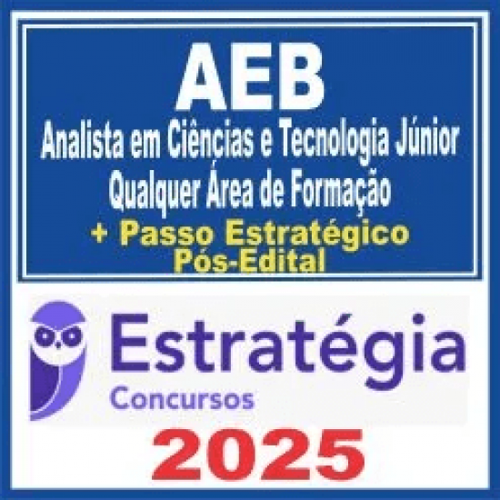 AEB (Analista em Ciências e Tecnologia Júnior – Qualquer Área de Formação) Pós Edital – Estratégia 2025