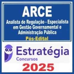 ARCE (Analista de Regulação – Especialista em Gestão Governamental e Administração Pública) Pós Edital – Estratégia 2025