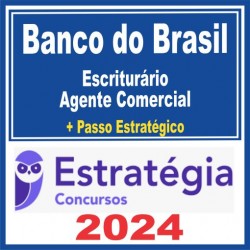 Banco do Brasil (Escriturário – Agente Comercial + Passo) Estratégia 2024