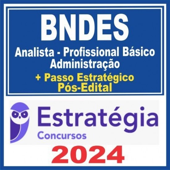 BNDES (Analista – Profissional Básico – Administração + Passo) Pós Edital – Estratégia 2024