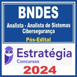 BNDES (Analista – Análise de Sistemas – Cibersegurança) Pós Edital – Estratégia 2024