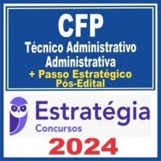 CFP (Técnico Administrativo – Administrativa + Passo) Pós Edital – Estratégia 2024