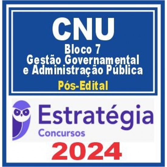 CNU (Bloco Temático 7 – Gestão Governamental e Administração Pública) Pós Edital – Estratégia 2024