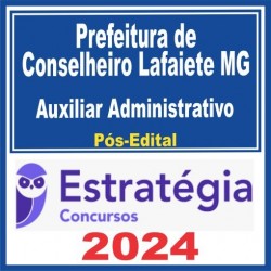 Prefeitura de Conselheiro Lafaiete MG (Auxiliar Administrativo) Pós Edital – Estratégia 2024