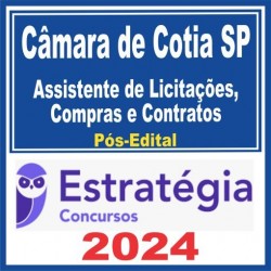 Câmara de Cotia SP (Assistente de Licitações, Compras e Contratos) Pós Edital – Estratégia 2024