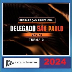 PREPARAÇÃO PROVA ORAL DELEGADO SÃO PAULO - TURMA 02 Dedicação Delta Pós Edital 2024