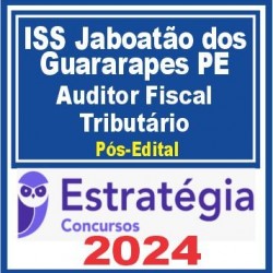 ISS Jaboatão dos Guararapes PE (15. Auditor Fiscal Tributário) Pós Edital – Estratégia 2024