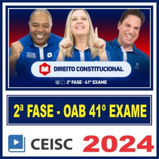 OAB 2ª Fase Constitucional – 41º Exame (Repescagem + Regular) Ceisc