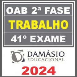 OAB 2ª Fase Trabalho – 41º Exame (Repescagem + Regular) Damásio