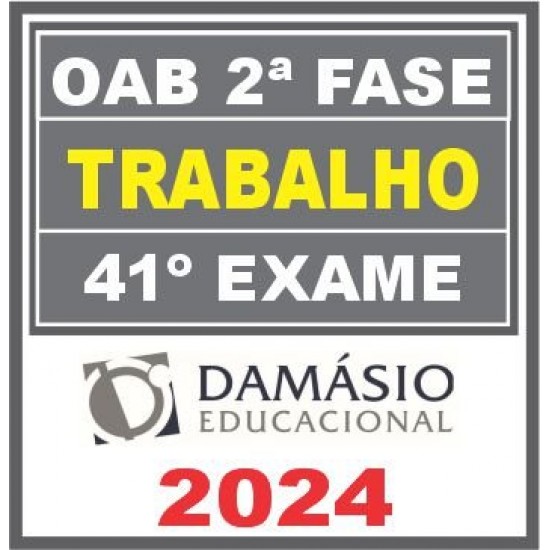 OAB 2ª Fase Trabalho – 41º Exame (Repescagem + Regular) Damásio