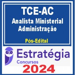 TCE AC (Analista Ministerial – Administração) Pós Edital – Estratégia 2024