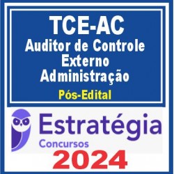 TCE AC (Auditor de Controle Externo – Administração) Pós Edital – Estratégia 2024