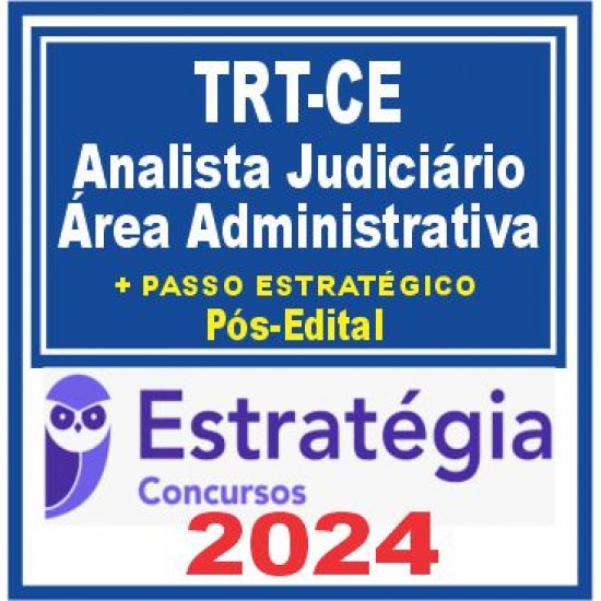 TRT CE 7ª Região (Analista Judiciário – Área Administrativa + Passo) Pós Edital – Estratégia 2024