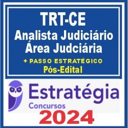 TRT CE 7ª Região (Analista Judiciário – Área Judiciária + Passo) Pós Edital – Estratégia 2024