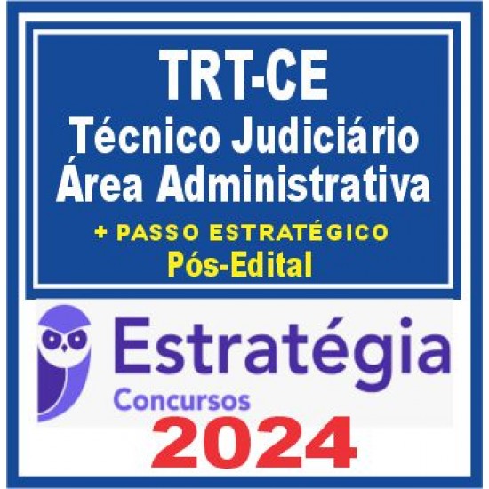 TRT CE 7ª Região (Técnico Judiciário – Área Administrativa + Passo) Pós Edital – Estratégia 2024