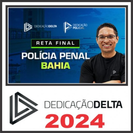 Polícia Penal Bahia PP BA – Pós Edital – Dedicação Delta 2024