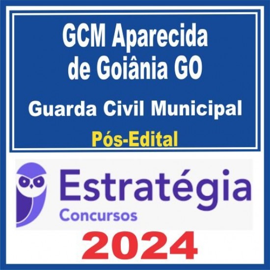 GCM Aparecida de Goiânia (Guarda Civil Municipal) Pós Edital – Estratégia 2024