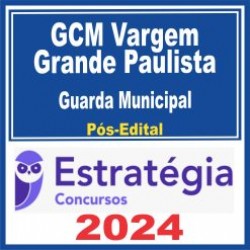 GCM Vargem Grande Paulista (Guarda Municipal) Pós Edital – Estratégia 2024