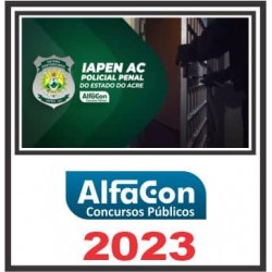 IAPEN AC (POLICIAL PENAL) PÓS EDITAL – ALFACON 2023