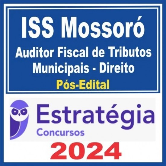 ISS Mossoró (Auditor Fiscal de Tributos Municipais – Direito) Pós Edital – Estratégia 2024