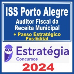 ISS Porto Alegre (Auditor Fiscal da Receita Municipal) Pós Edital – Estratégia 2024