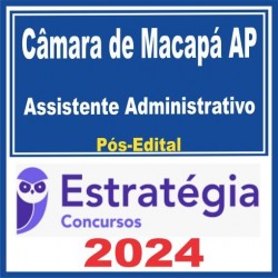 Câmara de Macapá AP (Assistente Administrativo) Pós Edital – Estratégia 2024