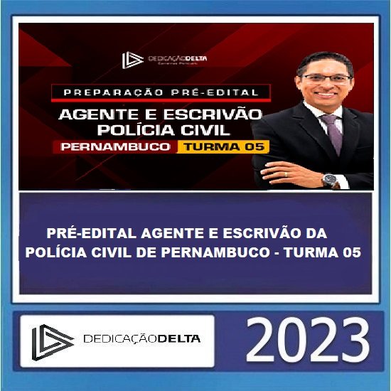 PRÉ-EDITAL AGENTE E ESCRIVÃO DA POLÍCIA CIVIL DE PERNAMBUCO - TURMA 05 DEDICAÇÃO DELTA