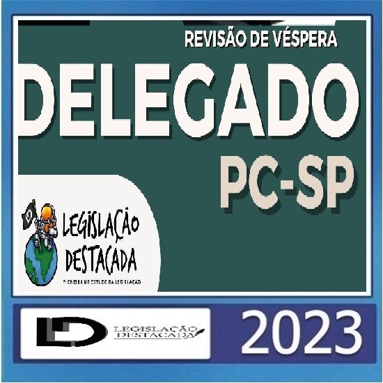 Revisão de Véspera: Delegado de Polícia (PCSP) Legislação Destacada