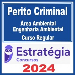 Perito Criminal – Curso Regular (Área Ambiental – Engenharia Ambiental) Estratégia 2024