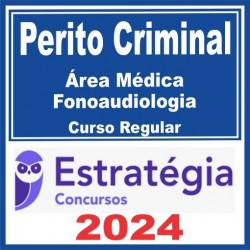 Perito Criminal – Curso Regular (Área Médica – Fonoaudiologia) Estratégia 2024