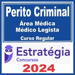 Perito Criminal – Curso Regular (Área Médica – Médico Legista) Estratégia 2024