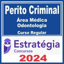 Perito Criminal – Curso Regular (Área Médica – Odontologia) Estratégia 2024