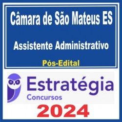 Câmara de São Mateus ES (Assistente Administrativo) Pós Edital – Estratégia 2024