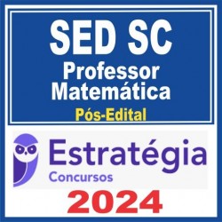 SED SC (Professor – Matemática) Pós Edital – Estratégia 2024