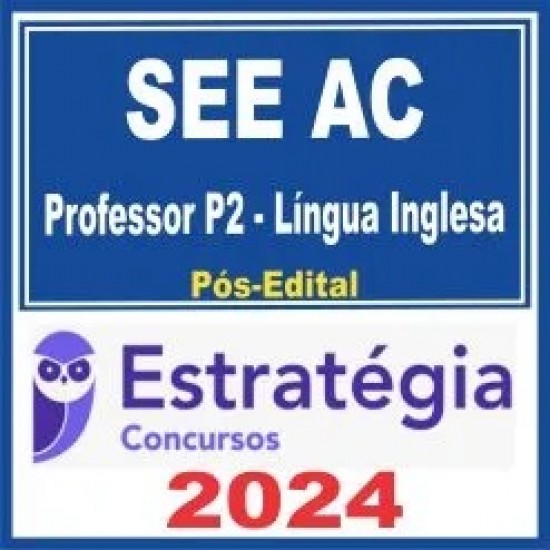 SEE AC (Professor P2 – Língua Inglesa) Pós Edital – Estratégia 2024