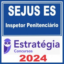 SEJUS ES – Polícia Penal ES (Inspetor Penitenciário) Estratégia 2024