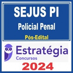 SEJUS PI (Polícia Penal) Pós Edital – Estratégia 2024