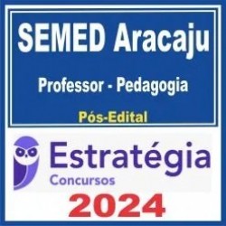 SEMED Aracaju (Professor – Pedagogia) Pós Edital – Estratégia 2024