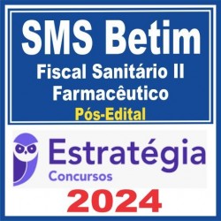 SMS Betim (Fiscal Sanitário II – Farmacêutico) Pós Edital – Estratégia 2024