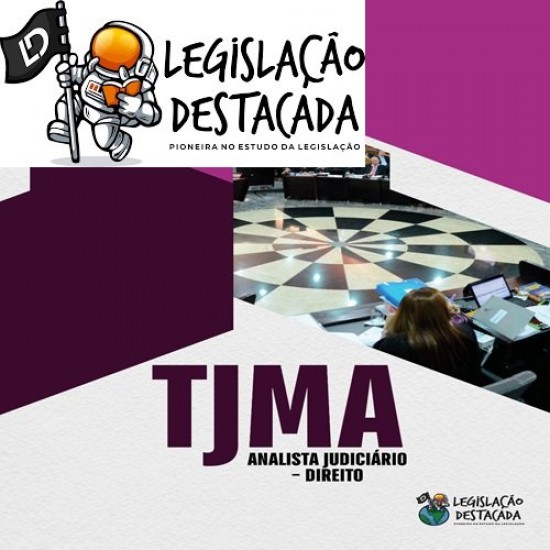 Analista Judiciário - Direito - TJMA  Legislação Destacada Pós Edital