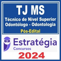 TJ MS (Técnico de Nível Superior – Odontólogo – Odontologia) Pós Edital – Estratégia 2024