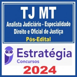 TJ MT (Analista Judiciário – Especialidade Direito e Oficial de Justiça) Pós Edital – Estratégia 2024