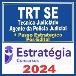 TRT SE 20ª Região (Técnico Judiciário – Área Administrativa – Agente da Polícia Judicial + Passo) Pós Edital – Estratégia 2024