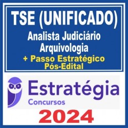 TSE – Concurso Unificado (Analista Judiciário – Arquivologia + Passo) Pós Edital – Estratégia 2024