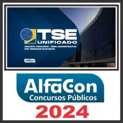 TSE Unificado (Analista Judiciário – Área Administrativa) Pós Edital – Alfacon 2024