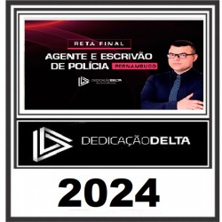 RETA FINAL AGENTE E ESCRIVÃO DE POLÍCIA CIVIL DE PERNAMBUCO DEDICAÇÃO DELTA PÓS EDITAL 2024