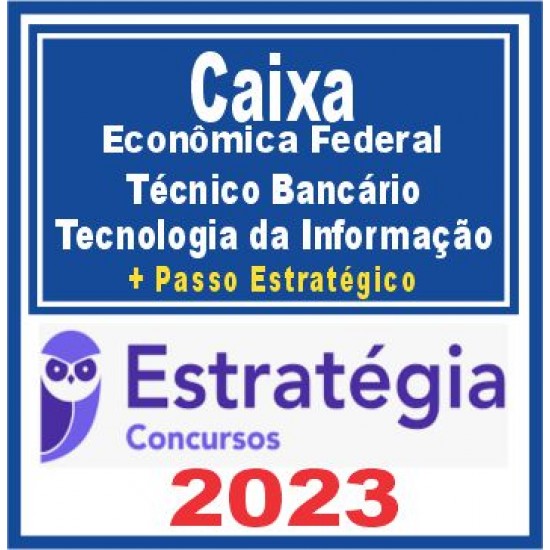 Caixa Econômica Federal – CEF (Técnico Bancário – Tecnologia da Informação + Passo) Estratégia 2023