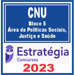 CNU (Bloco 5 – Área de Políticas Sociais, Justiça e Saúde) Estratégia